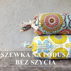 Jak samemu zrobić poduszki ogrodowe bez szycia? Prosty sposób na DIY!
